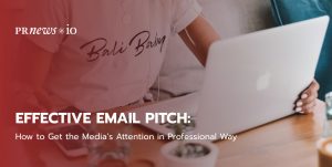 Effective Email Pitch: How to Get the Media’s Attention in Professional Way