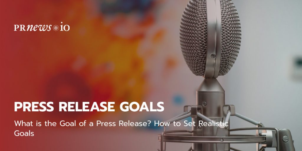 How to Set Realistic Goals for Press Releases