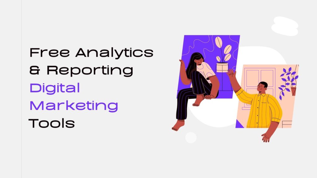 Free Analytics &; Reporting Digital Marketing Tools.