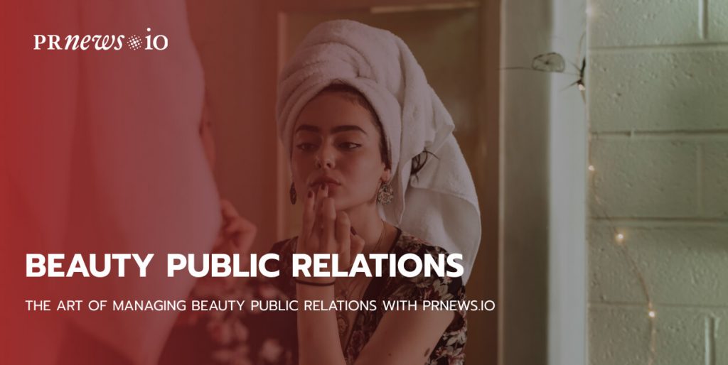 The Art of Managing Beauty Public Relations with PRNEWS.IO