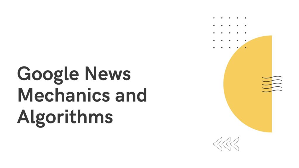 Google News Mechanics and Algorithms