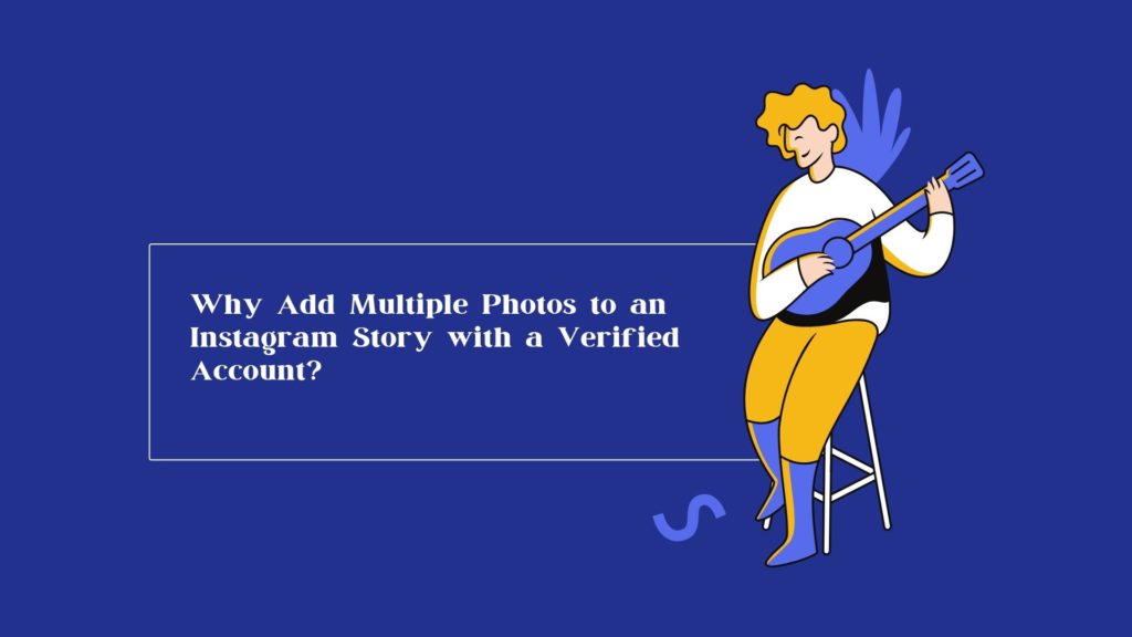 Why Add Multiple Photos to an Instagram Story with a Verified Account?