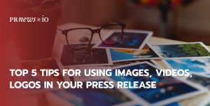 Top 5 Tips for Using Images, Videos, Logos in Your Press Release