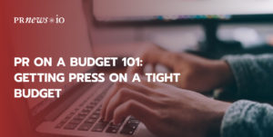 PR on a Budget 101: Getting Press on a Tight Budget