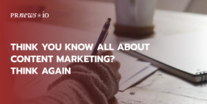 Think You Know All About Content Marketing? Think Again