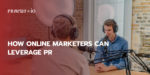 How Online Marketers Can Leverage PR