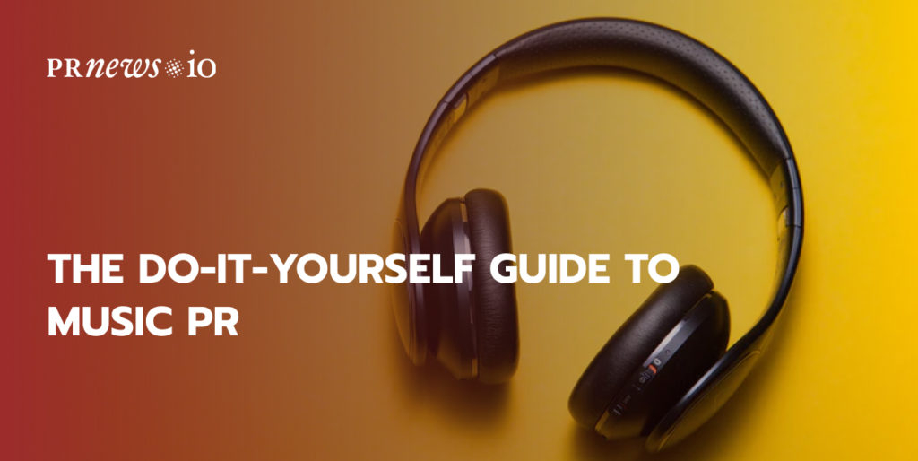 The Do-It-Yourself Guide to Music PR from PRNEWS.IO