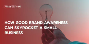 How Good Brand Awareness Can Skyrocket a Small Business