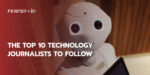 The Top 10 Technology Journalists to Follow