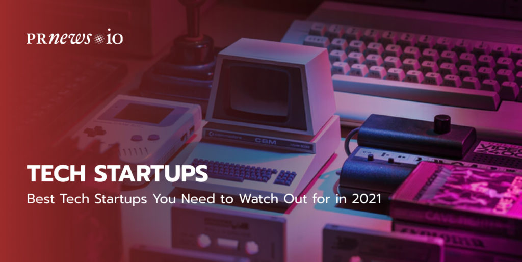 Best Tech Startups You Need to Watch Out for in 2021.