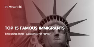 Top 15 Famous Immigrants in the United States - Immigration for “Gifted”