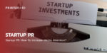 Startup PR in 2021: How To Increase Media Attention.