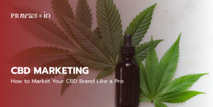 How to Market Your CBD Brand Like a Pro in 2021 and Beyond.