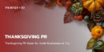 Thanksgiving PR Ideas for Small Businesses to Try.
