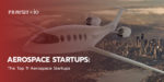 The Top 11 Aerospace Startups.