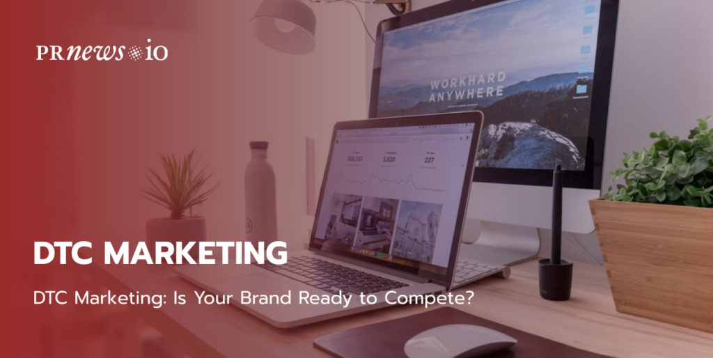 DTC Marketing: Is Your Brand Ready to Compete.