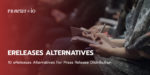 10 eReleases Alternatives For Press Release Distribution.