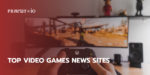 Top Video Games News Sites.