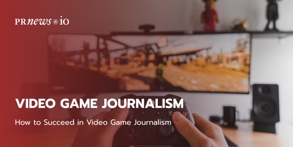 How to Succeed in Video Game Journalism.