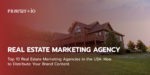Top 10 Real Estate Marketing Agencies in the USA: How to Distribute Your Brand Content.