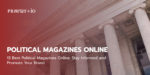 13 Best Political Magazines Online: Stay Informed and Promote Your Brand.