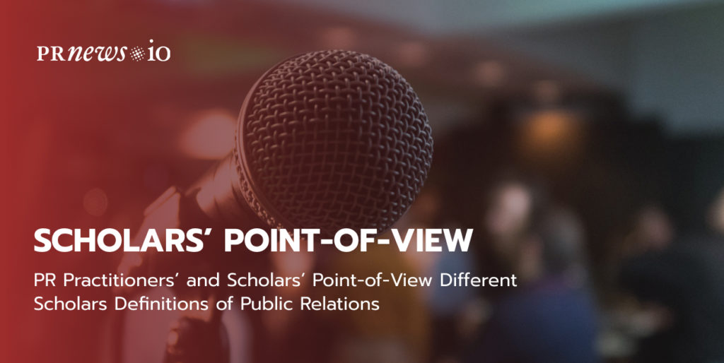 PR Practitioners’ and Scholars’ Point-of-View Different Scholars Definitions of Public Relations.