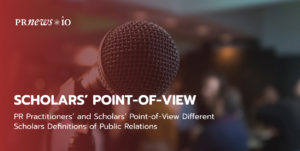 PR Practitioners’ and Scholars’ Point-of-View Different Scholars Definitions of Public Relations.