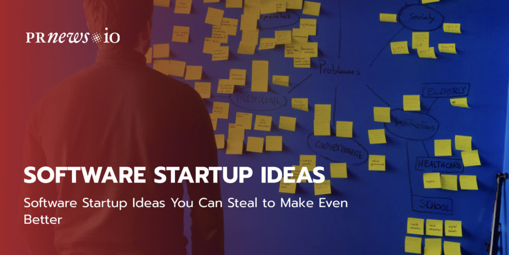 Software Startup Ideas You Can Steal to Make Even Better.