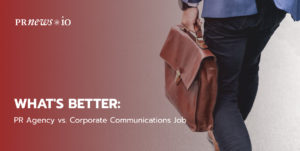 What's Better: PR Agency vs. Corporate Communications Job.
