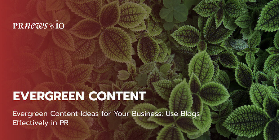 Evergreen Content Ideas for Your Business: Use Blogs Effectively in PR.