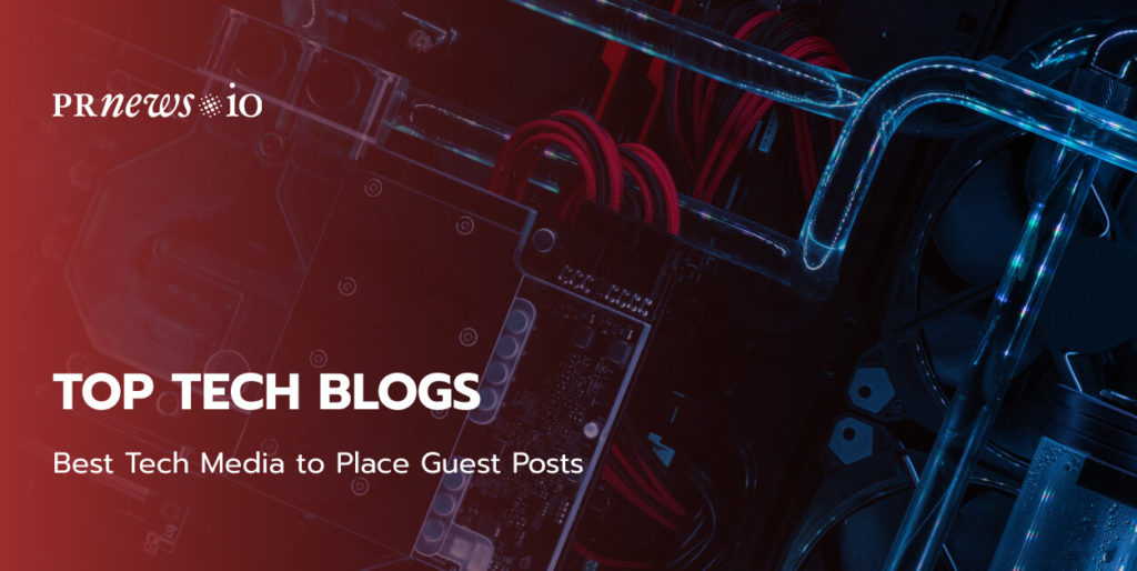 Top 15 Tech Blogs 2022: Best Tech Media to Place Guest Posts.
