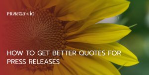 How to Get Better Quotes for Press Releases.