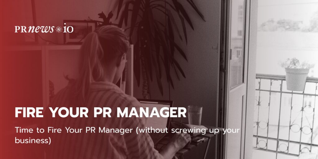 Time to Fire Your PR Manager (without screwing up your business)