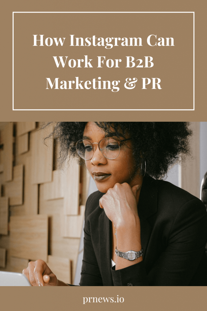 How Instagram Can Work For B2B Marketing & PR Pinterest image.