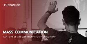Main Forms of Mass Communication & Why Do We Need It