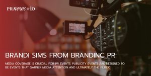 Brandi Sims from Brandinc PR:  Media Coverage Is Crucial for PR Events