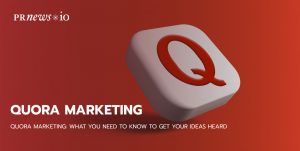 Quora Marketing: What You Need to Know to Get Your Ideas Heard