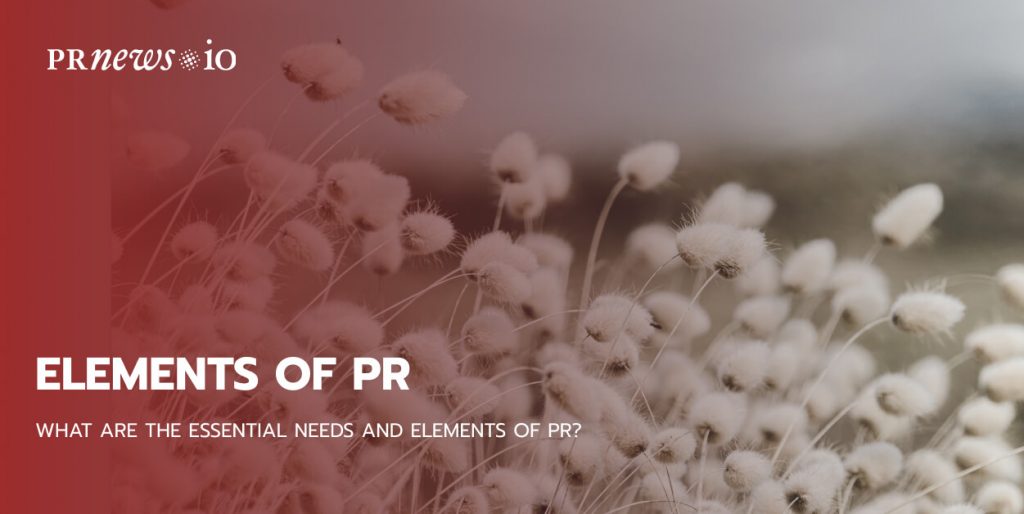 What Are the Essential Needs and Elements of PR?
