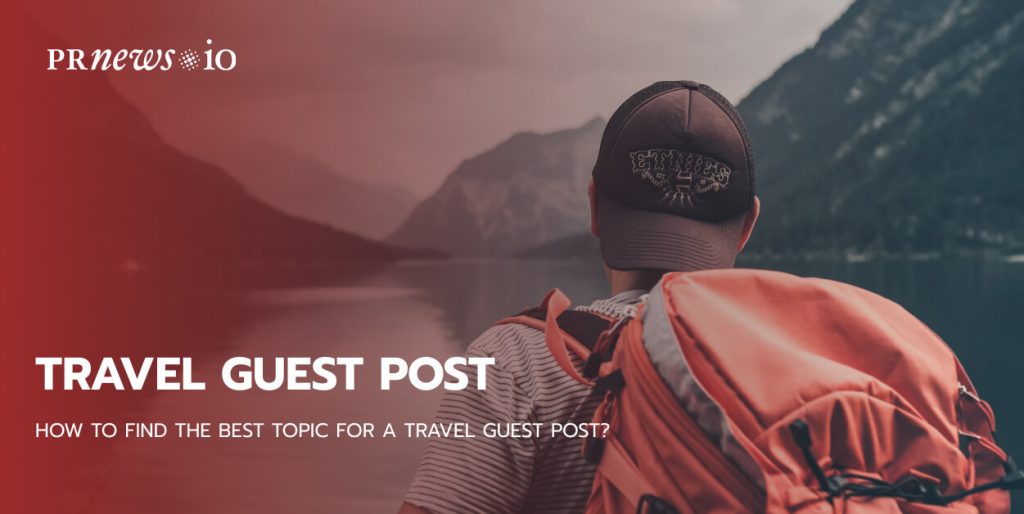 How to Find the Best Topic for a Travel Guest Post?