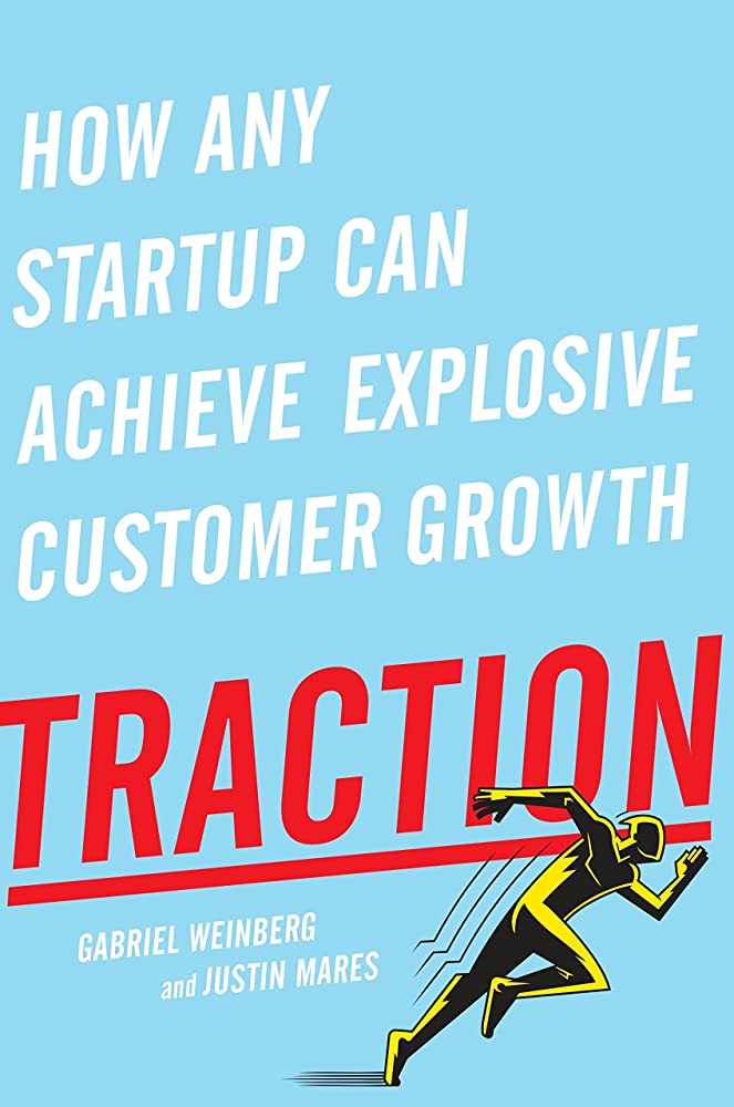 "Traction: How Any Startup Can Achieve Explosive Customer Growth" by Gabriel Weinberg and Justin Mares