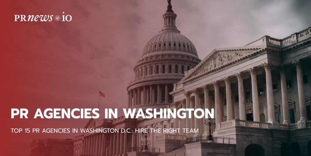 Top 15 PR Agencies in Washington D.C.: Hire The Right Team