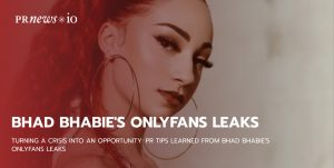 Turning a Crisis into an Opportunity: PR Tips Learned from Bhad Bhabie's OnlyFans Leaks