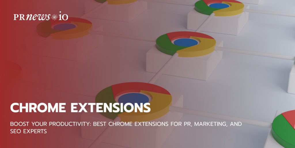 Boost Your Productivity: Best Chrome Extensions for PR, Marketing, and SEO Experts
