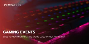 Guide to Preparing for Gaming Events: Level Up Your PR Strategy