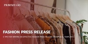 5 Tips for Writing an Effective Fashion Press Release: Examples & Templates