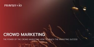The Power of the Crowd Marketing: How to Reach the Marketing Success
