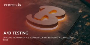 Unveiling the Power of A-B Testing in Content Marketing- A Comprehensive Guide