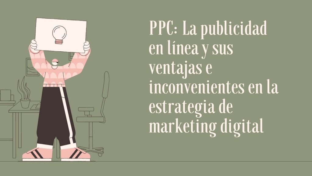 PPC: La publicidad en línea y sus ventajas e inconvenientes en la estrategia de marketing digital