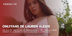 Más allá del tabú: lo que las agencias de relaciones públicas pueden aprender de la historia de éxito de OnlyFans de Lauren Alexis