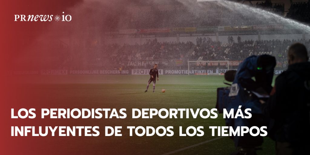 Los periodistas deportivos más influyentes de todos los tiempos